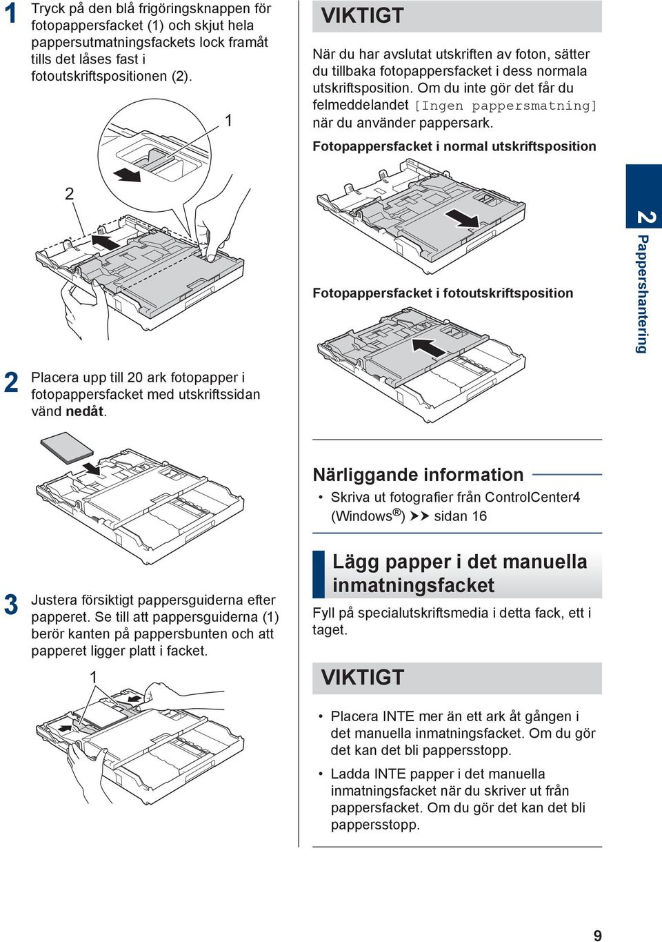 Om du inte gör det får du felmeddelandet [Ingen pappersmatning] när du använder pappersark.