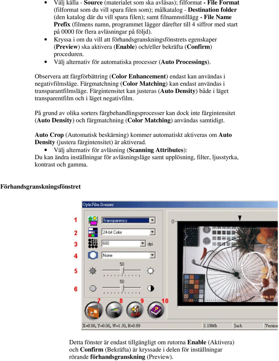 Kryssa i om du vill att förhandsgranskningsfönstrets egenskaper (Preview) ska aktivera (Enable) och/eller bekräfta (Confirm) proceduren. Välj alternativ för automatiska processer (Auto Processings).