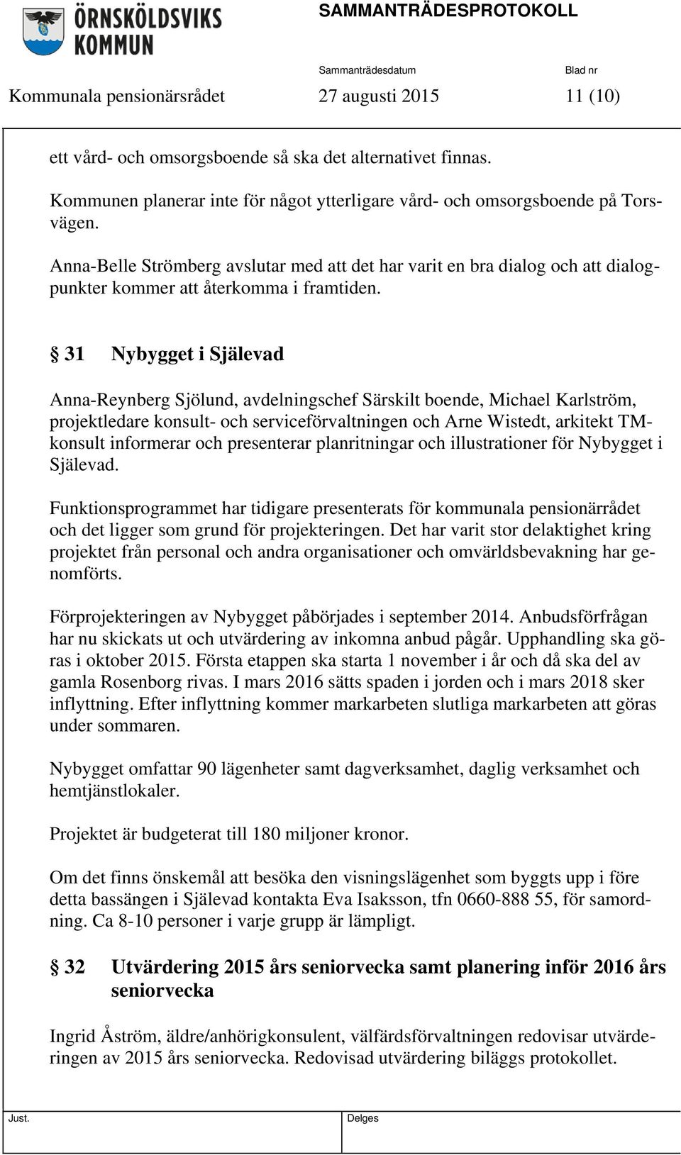 31 Nybygget i Själevad Anna-Reynberg Sjölund, avdelningschef Särskilt boende, Michael Karlström, projektledare konsult- och serviceförvaltningen och Arne Wistedt, arkitekt TMkonsult informerar och