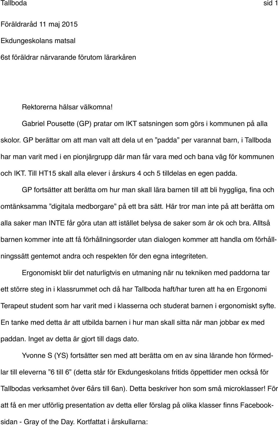 GP berättar om att man valt att dela ut en padda per varannat barn, i Tallboda har man varit med i en pionjärgrupp där man får vara med och bana väg för kommunen och IKT.