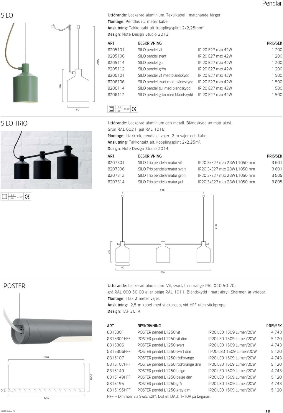 bländskydd E27 max 42W 1 500 86106 SILO pendel svart med bländskydd E27 max 42W 1 500 86114 SILO pendel gul med bländskydd E27 max 42W 1 500 86112 SILO pendel grön med bländskydd E27 max 42W 1 500