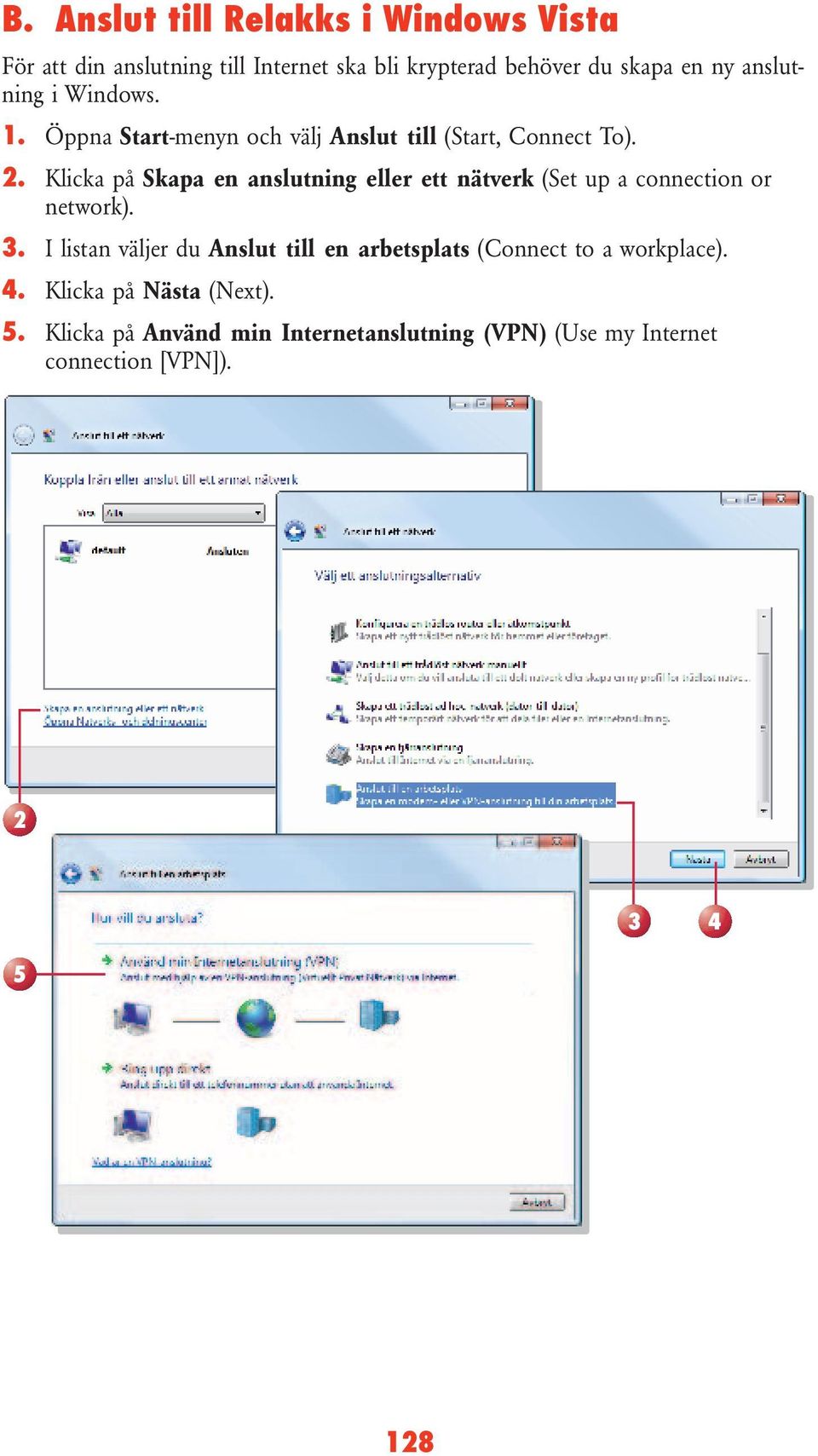 Klicka på Skapa en anslutning eller ett nätverk (Set up a connection or network). 3.