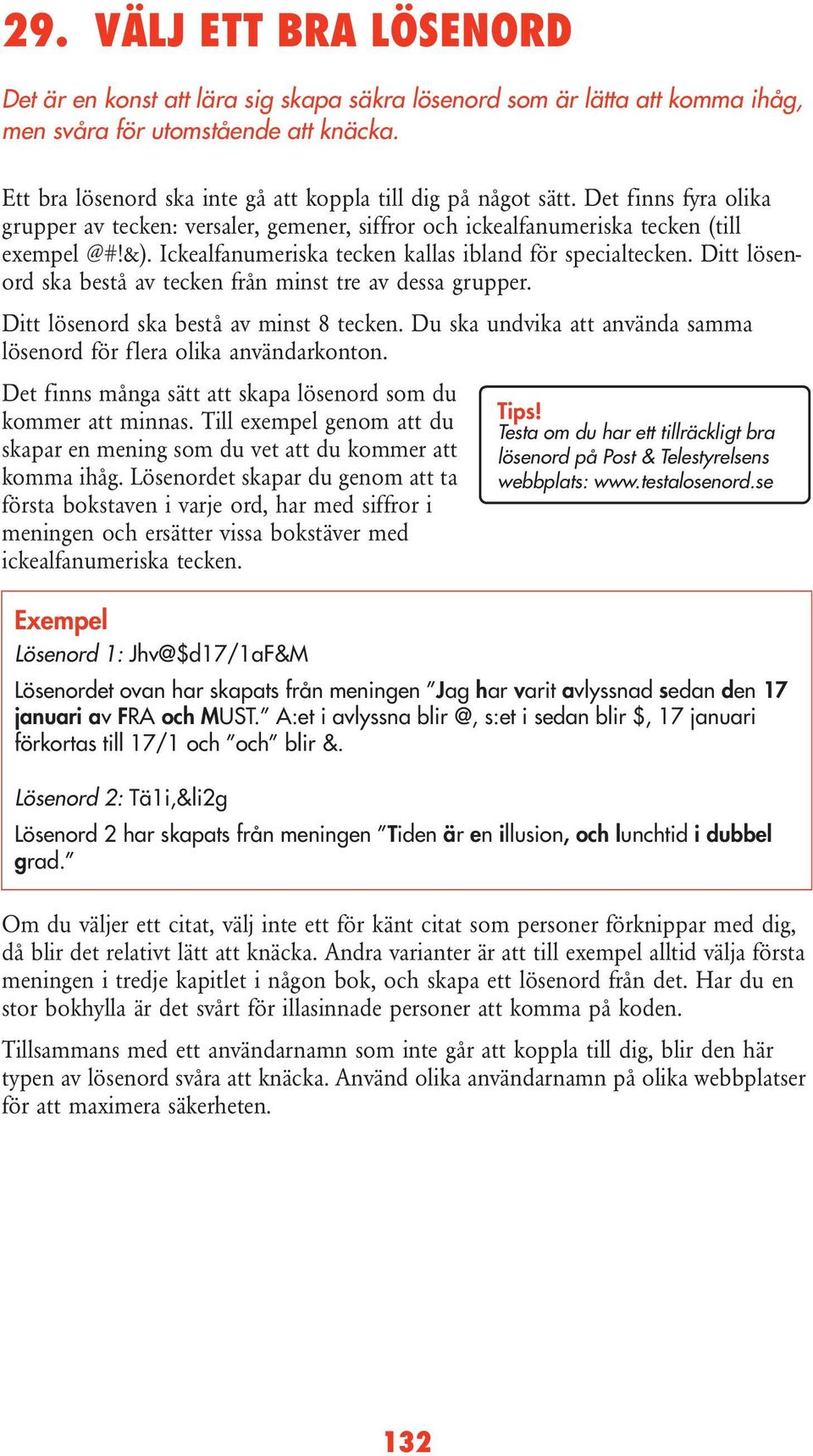 Ickealfanumeriska tecken kallas ibland för specialtecken. Ditt lösenord ska bestå av tecken från minst tre av dessa grupper. Ditt lösenord ska bestå av minst 8 tecken.