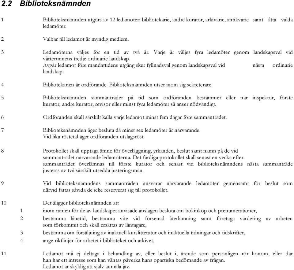 Avgår ledamot före mandattidens utgång sker fyllnadsval genom landskapsval vid nästa ordinarie landskap. 4 Bibliotekarien är ordförande. Biblioteksnämnden utser inom sig sekreterare.