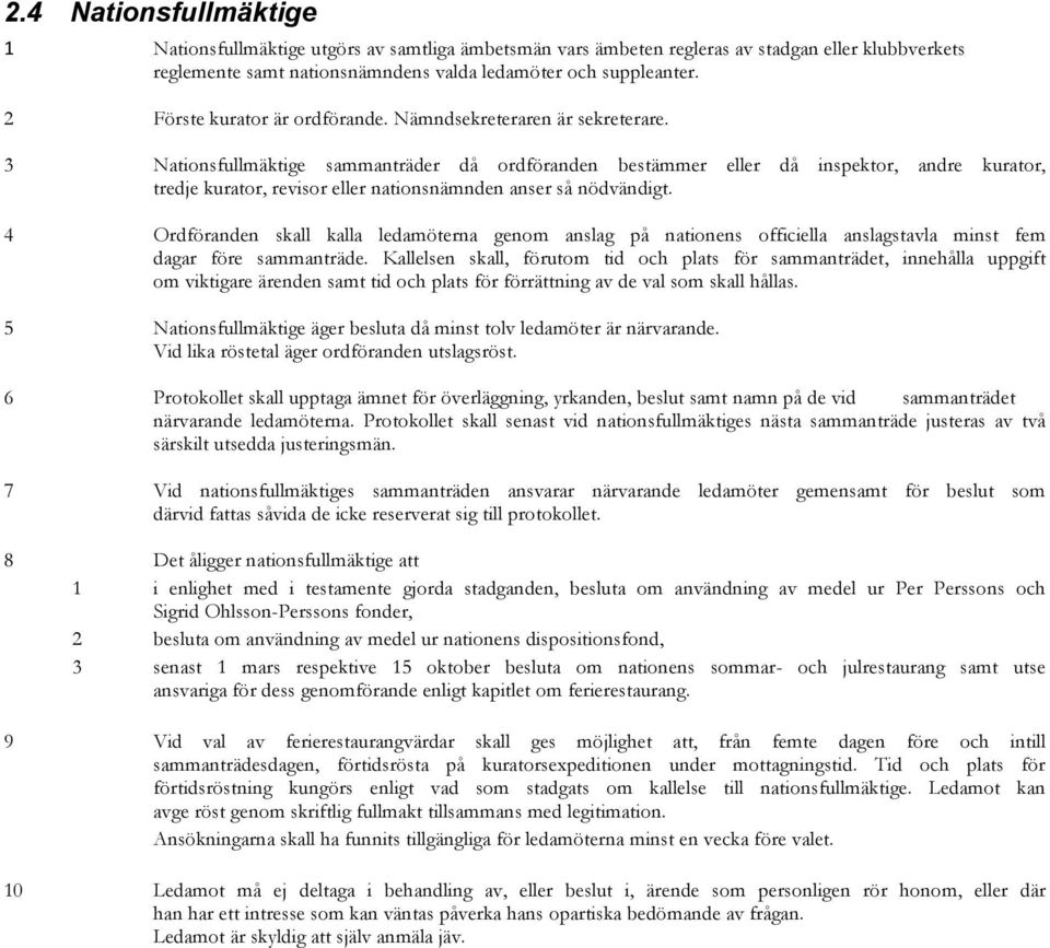 3 Nationsfullmäktige sammanträder då ordföranden bestämmer eller då inspektor, andre kurator, tredje kurator, revisor eller nationsnämnden anser så nödvändigt.