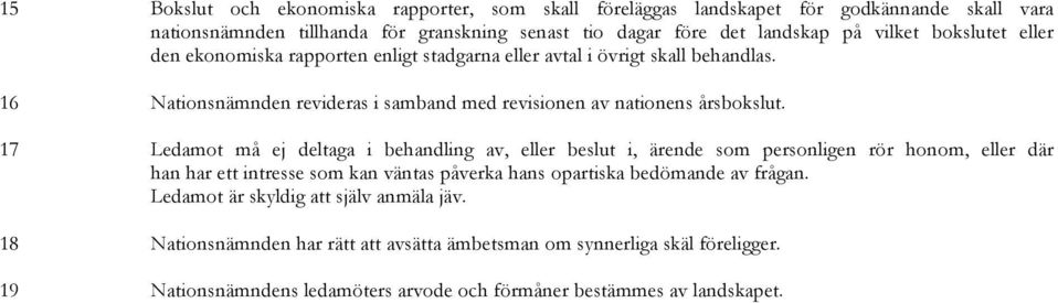 17 Ledamot må ej deltaga i behandling av, eller beslut i, ärende som personligen rör honom, eller där han har ett intresse som kan väntas påverka hans opartiska bedömande av frågan.