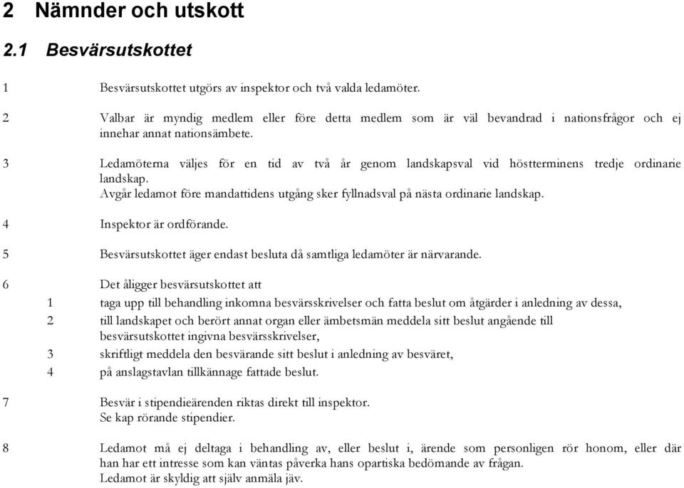 3 Ledamöterna väljes för en tid av två år genom landskapsval vid höstterminens tredje ordinarie landskap. Avgår ledamot före mandattidens utgång sker fyllnadsval på nästa ordinarie landskap.