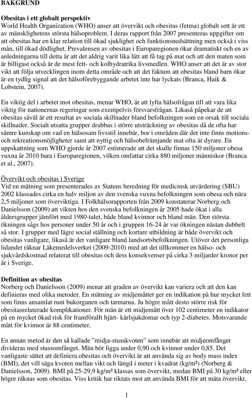 Prevalensen av obesitas i Europaregionen ökar dramatiskt och en av anledningarna till detta är att det aldrig varit lika lätt att få tag på mat och att den maten som är billigast också är de mest