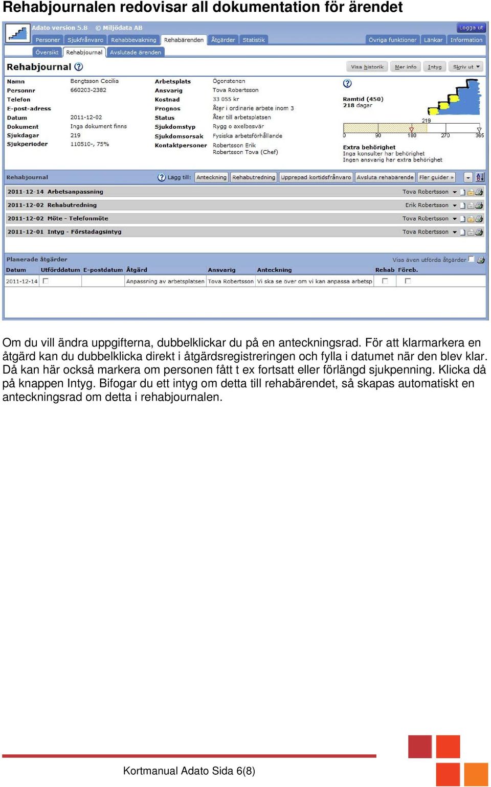 Då kan här också markera om personen fått t ex fortsatt eller förlängd sjukpenning. Klicka då på knappen Intyg.