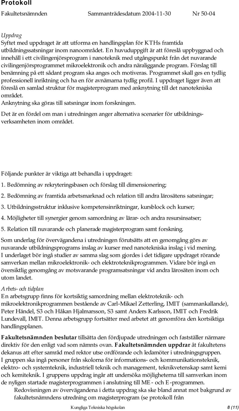 program. Förslag till benämning på ett sådant program ska anges och motiveras. Programmet skall ges en tydlig professionell inriktning och ha en för avnämarna tydlig profil.