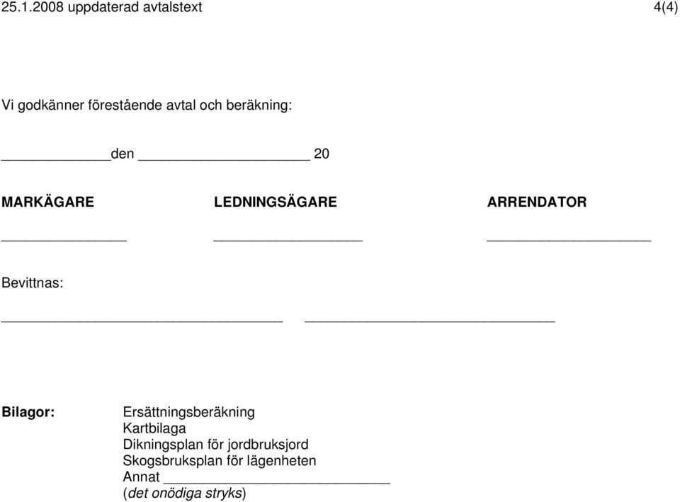 Bevittnas: Bilagor: Ersättningsberäkning Kartbilaga Dikningsplan