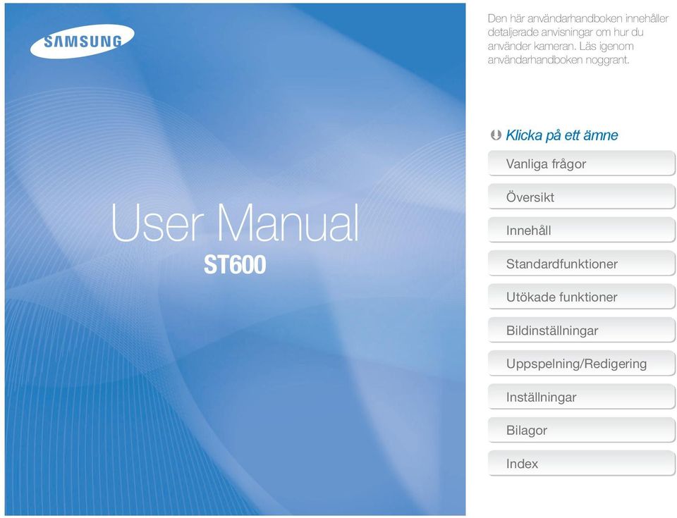 Klicka på ett ämne User Manual ST600 Vanliga frågor Översikt Innehåll