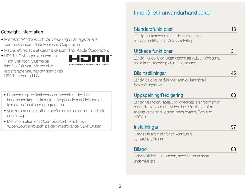HDMI, HDMI-logon och termen High Definition Multimedia Interface är varumärken eller registrerade varumärken som tillhör HDMI Licensing LLC.