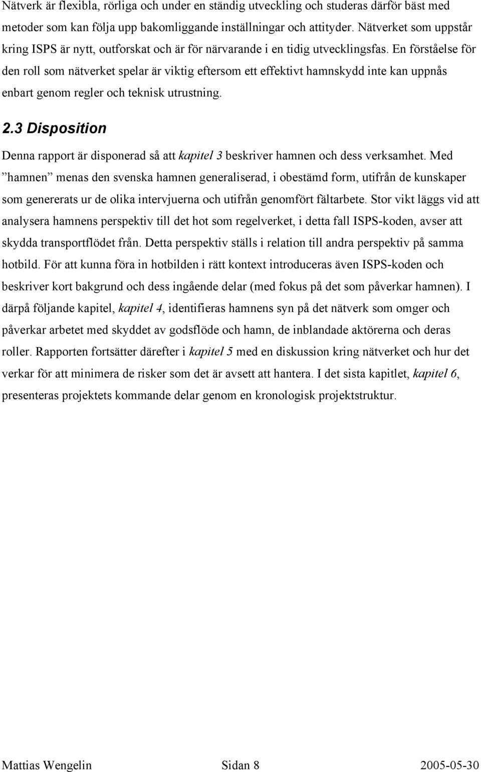 En förståelse för den roll som nätverket spelar är viktig eftersom ett effektivt hamnskydd inte kan uppnås enbart genom regler och teknisk utrustning. 2.