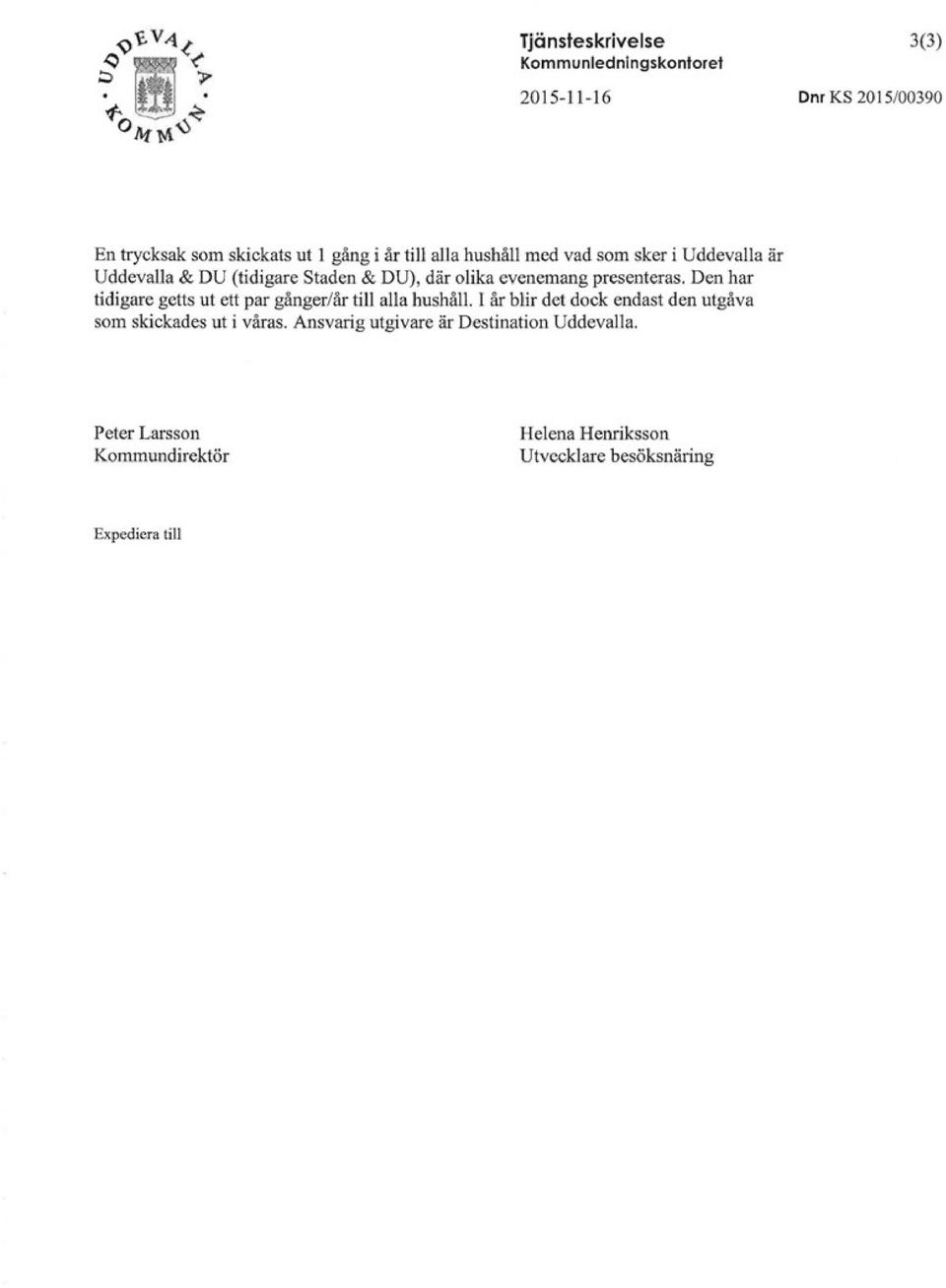 Den har tidigare getts ut ett par gånger/år till alla hushåll.