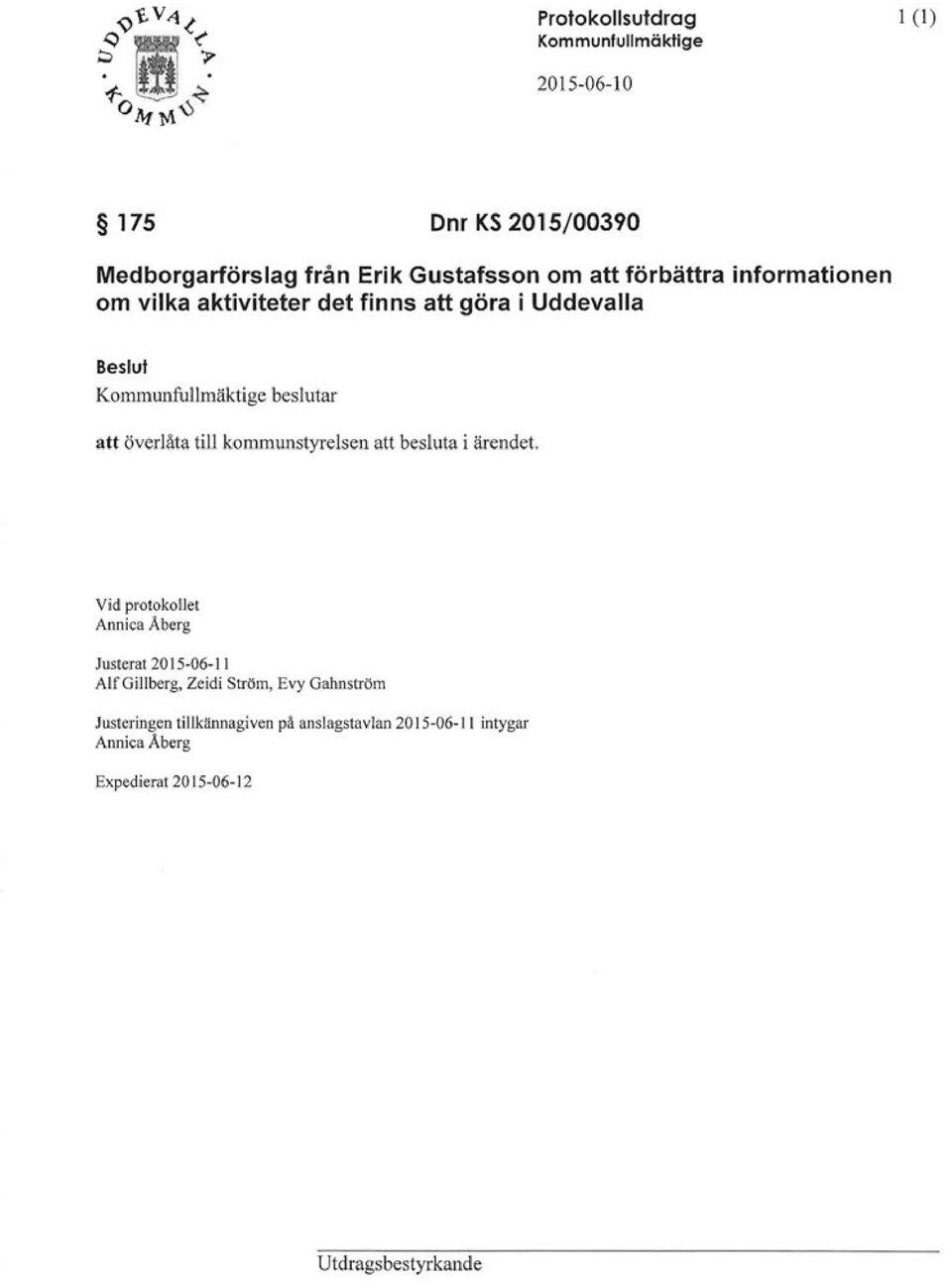 till kommunstyrelsen att besluta i ärendet.