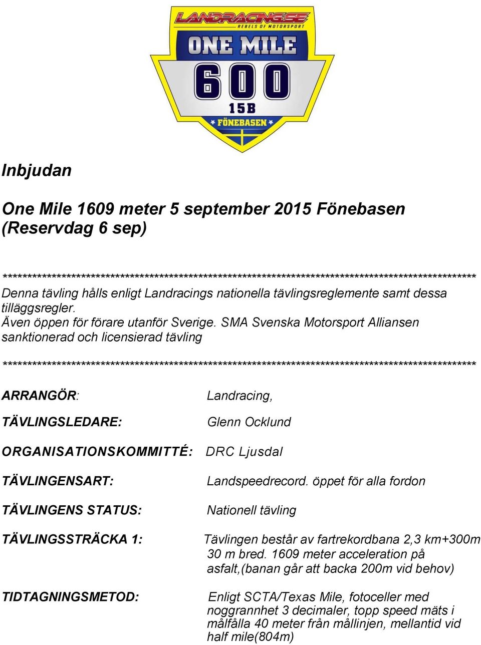 SMA Svenska Motorsport Alliansen sanktionerad och licensierad tävling ARRANGÖR: TÄVLINGSLEDARE: Landracing, Glenn Ocklund ORGANISATIONSKOMMITTÉ: DRC Ljusdal TÄVLINGENSART: TÄVLINGENS STATUS: