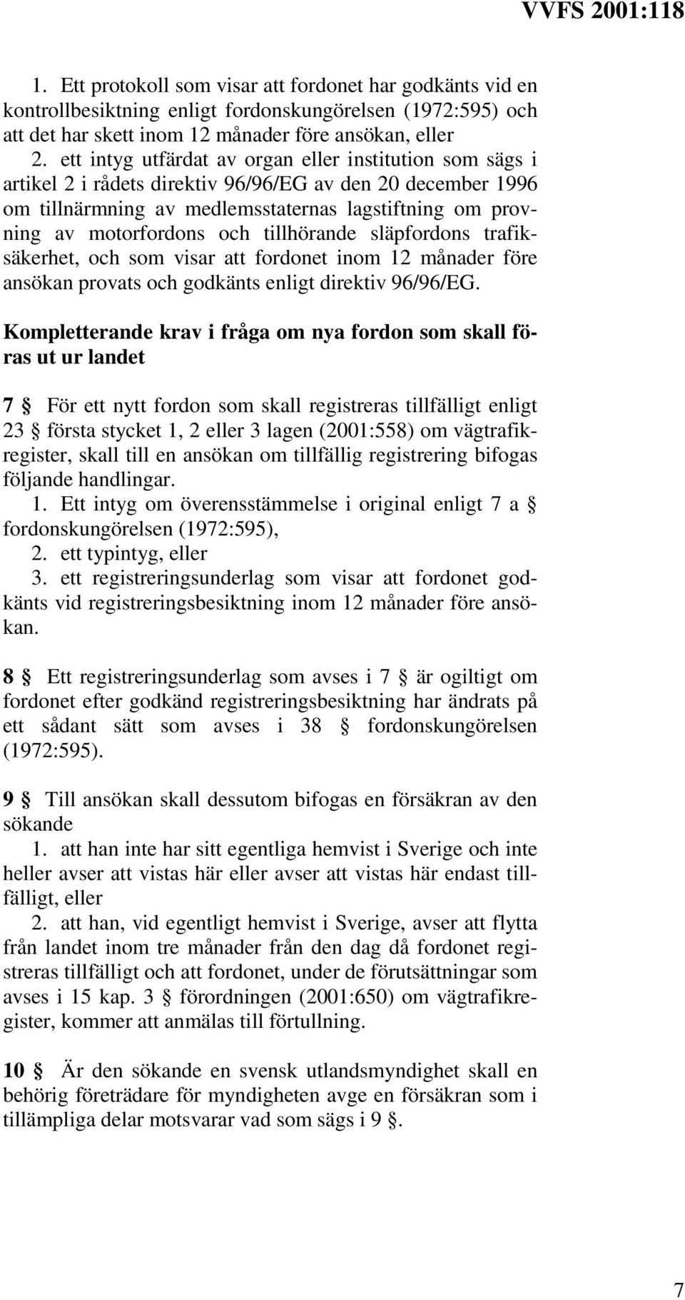 tillhörande släpfordons trafiksäkerhet, och som visar att fordonet inom 12 månader före ansökan provats och godkänts enligt direktiv 96/96/EG.