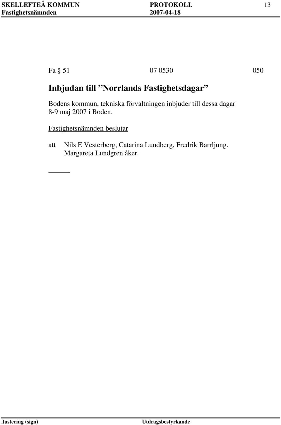 inbjuder till dessa dagar 8-9 maj 2007 i Boden.