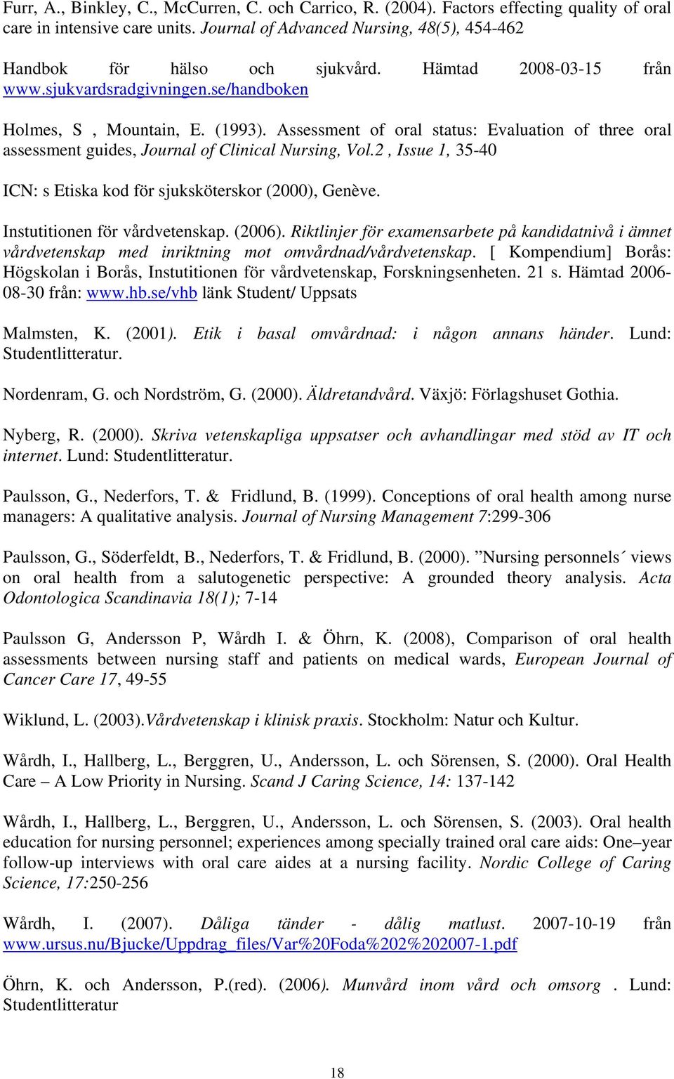 2, Issue 1, 35-40 ICN: s Etiska kod för sjuksköterskor (2000), Genève. Instutitionen för vårdvetenskap. (2006).