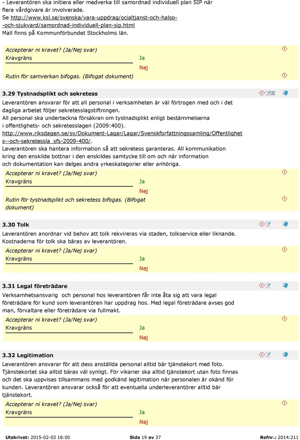 (/ svar) Rutin för samverkan bifogas. (Bifogat dokument) 3.