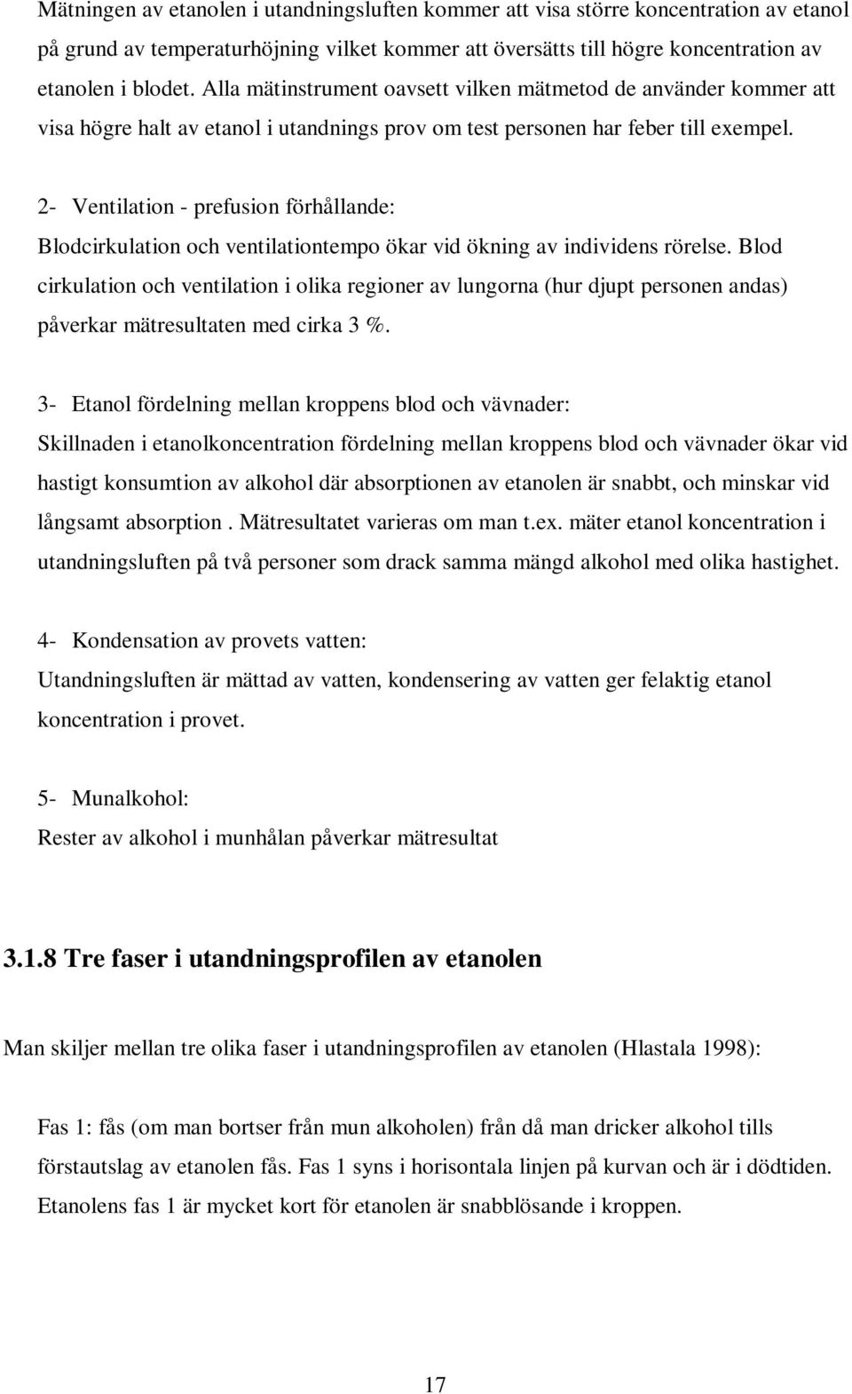 2- Ventilation - prefusion förhållande: Blodcirkulation och ventilationtempo ökar vid ökning av individens rörelse.