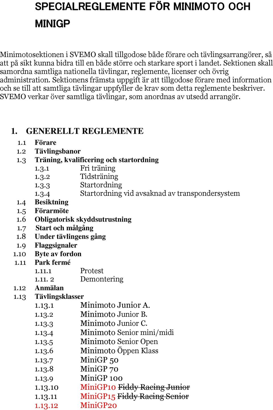 Sektionens främsta uppgift är att tillgodose förare med information och se till att samtliga tävlingar uppfyller de krav som detta reglemente beskriver.