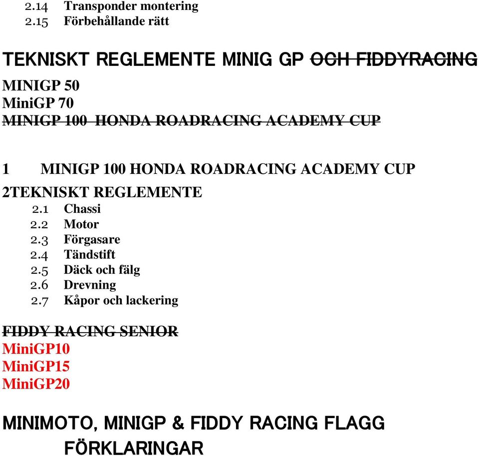 ROADRACING ACADEMY CUP 1 MINIGP 100 HONDA ROADRACING ACADEMY CUP 2TEKNISKT REGLEMENTE 2.1 Chassi 2.