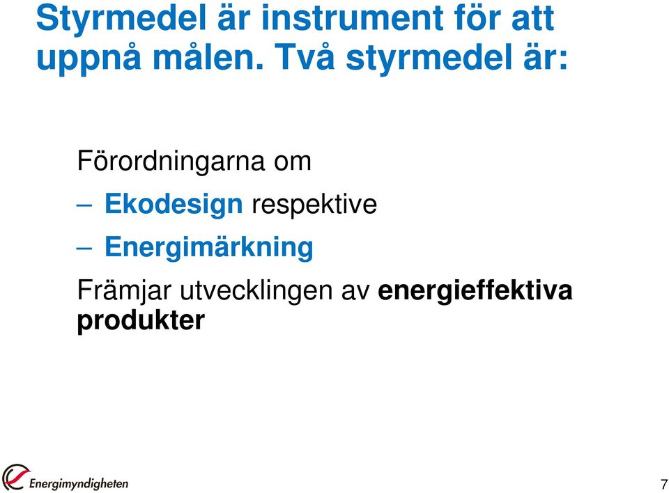 Två styrmedel är: Förordningarna om