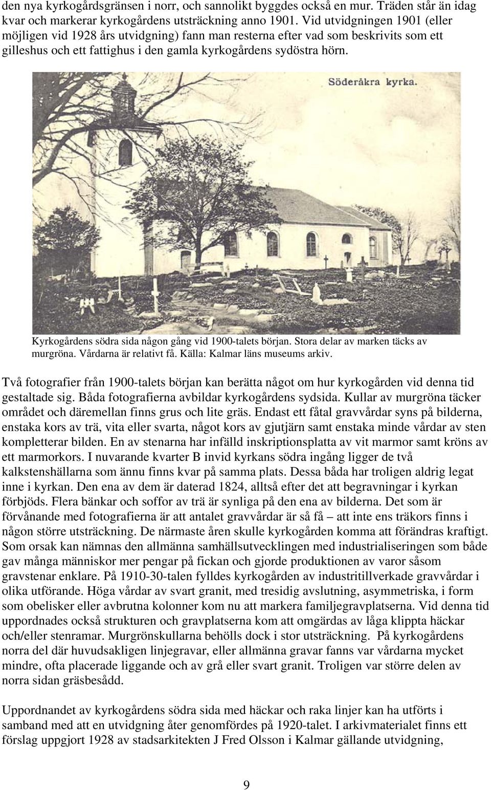 Kyrkogårdens södra sida någon gång vid 1900-talets början. Stora delar av marken täcks av murgröna. Vårdarna är relativt få. Källa: Kalmar läns museums arkiv.