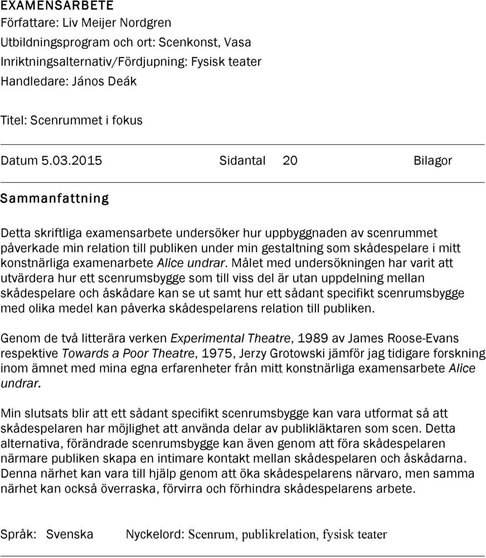 konstnärliga examenarbete Alice undrar.