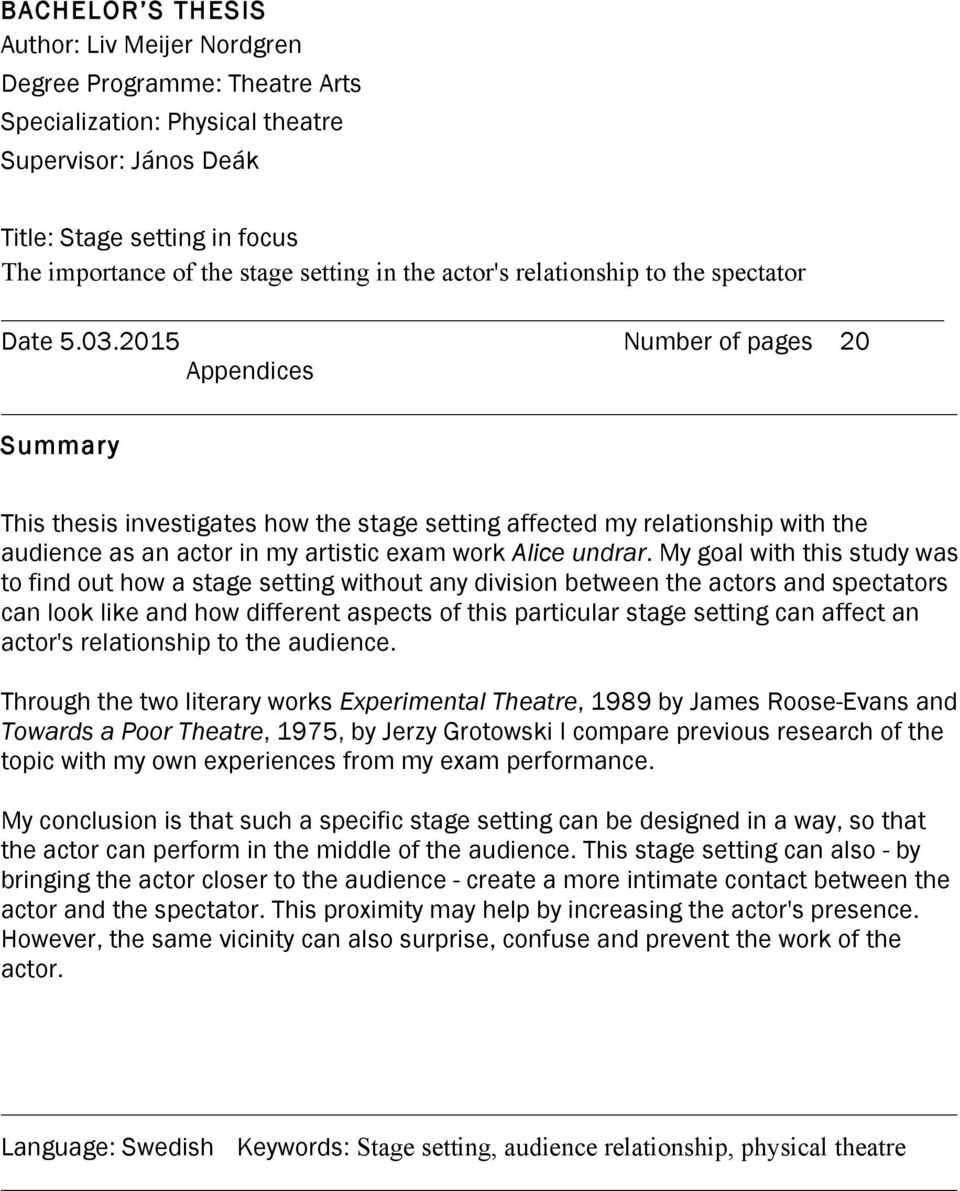2015 Number of pages 20 Appendices Summary This thesis investigates how the stage setting affected my relationship with the audience as an actor in my artistic exam work Alice undrar.