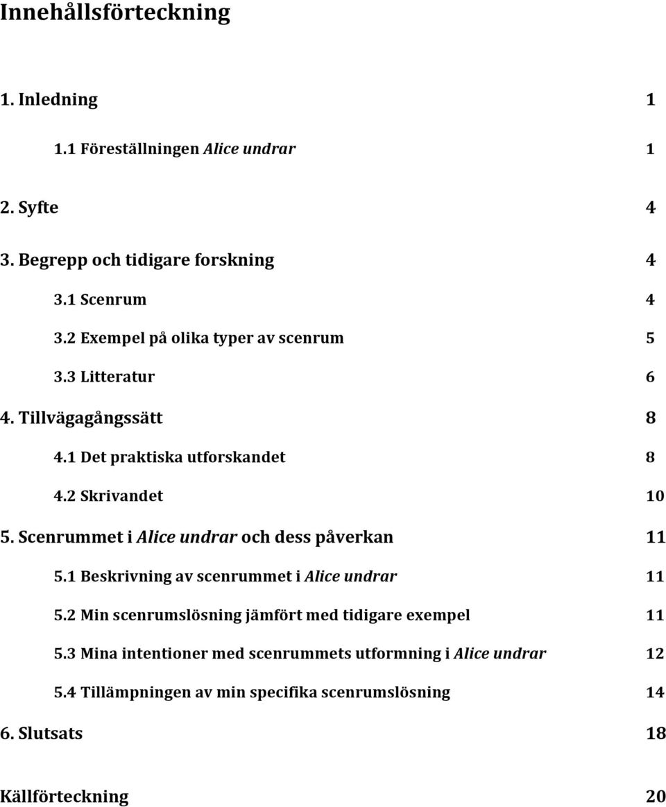 ScenrummetiAlice&undrarochdesspåverkan 11 5.1BeskrivningavscenrummetiAlice&undrar 11 5.