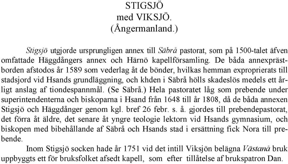 af tiondespannmål. (Se Säbrå.) Hela pastoratet låg som prebende under superintendenterna och biskoparna i Hsand från 1648 till år 1808, då de båda annexen Stigsjö och Häggdånger genom kgl.