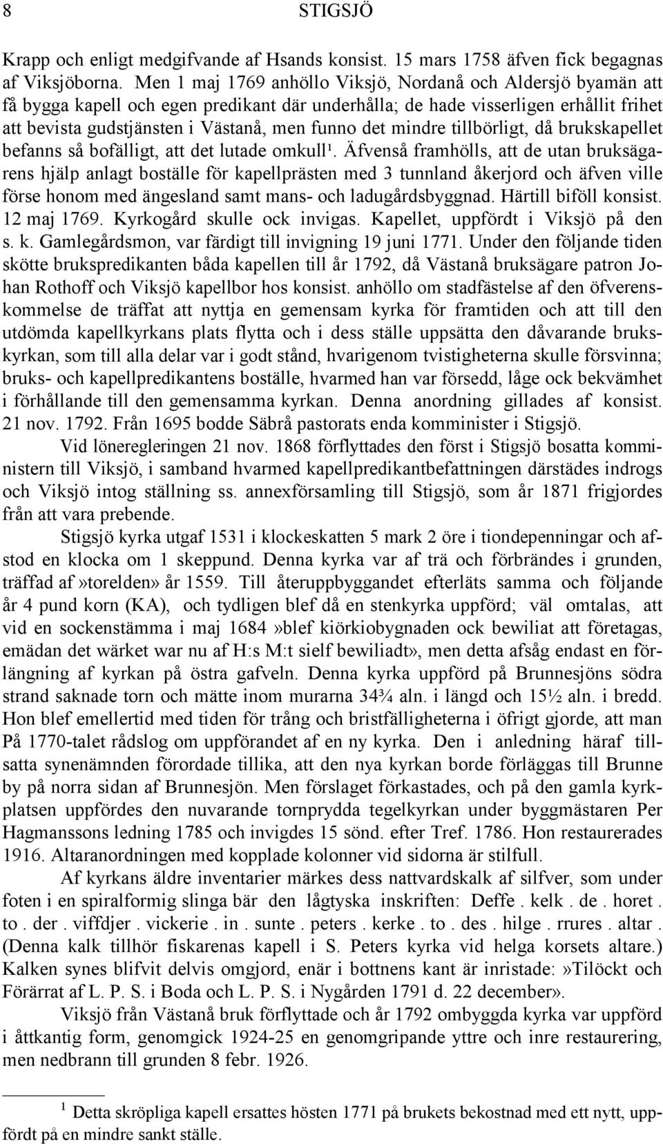 mindre tillbörligt, då brukskapellet befanns så bofälligt, att det lutade omkull¹.