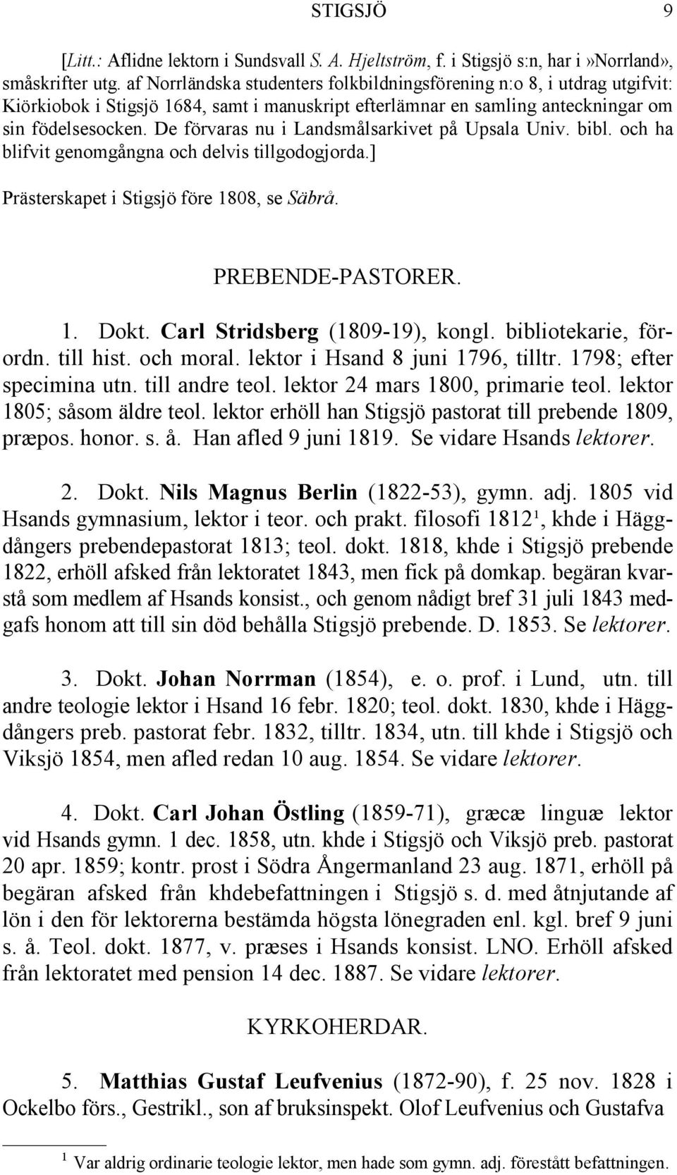 De förvaras nu i Landsmålsarkivet på Upsala Univ. bibl. och ha blifvit genomgångna och delvis tillgodogjorda.] Prästerskapet i Stigsjö före 1808, se Säbrå. PREBENDE-PASTORER. 1. Dokt.