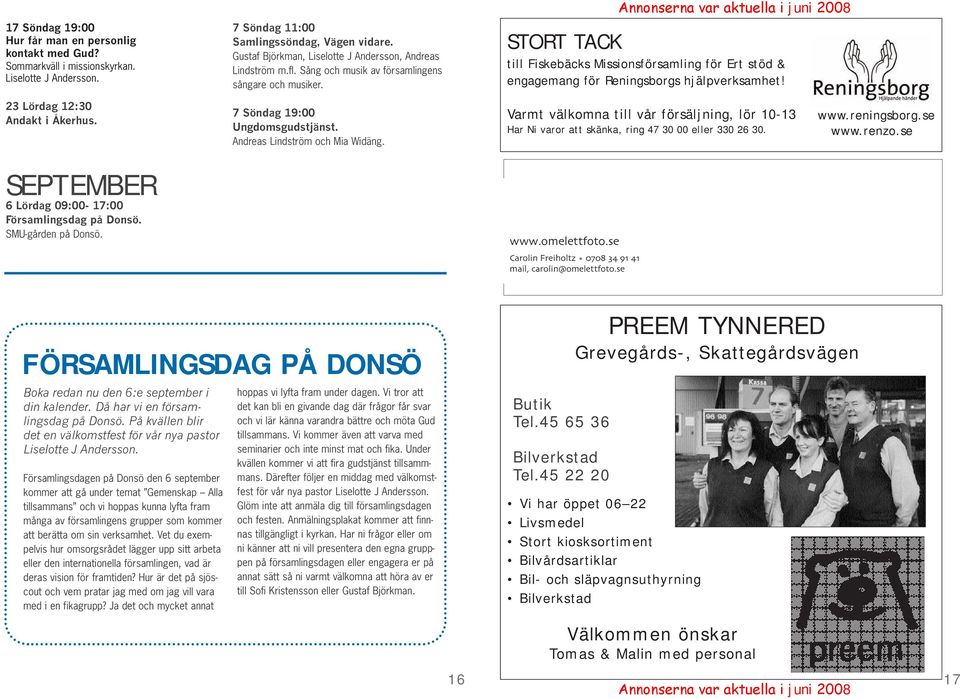 23 Lördag 12:30 Andakt i Åkerhus. 7 Söndag 19:00 Ungdomsgudstjänst. Andreas Lindström och Mia Widäng.