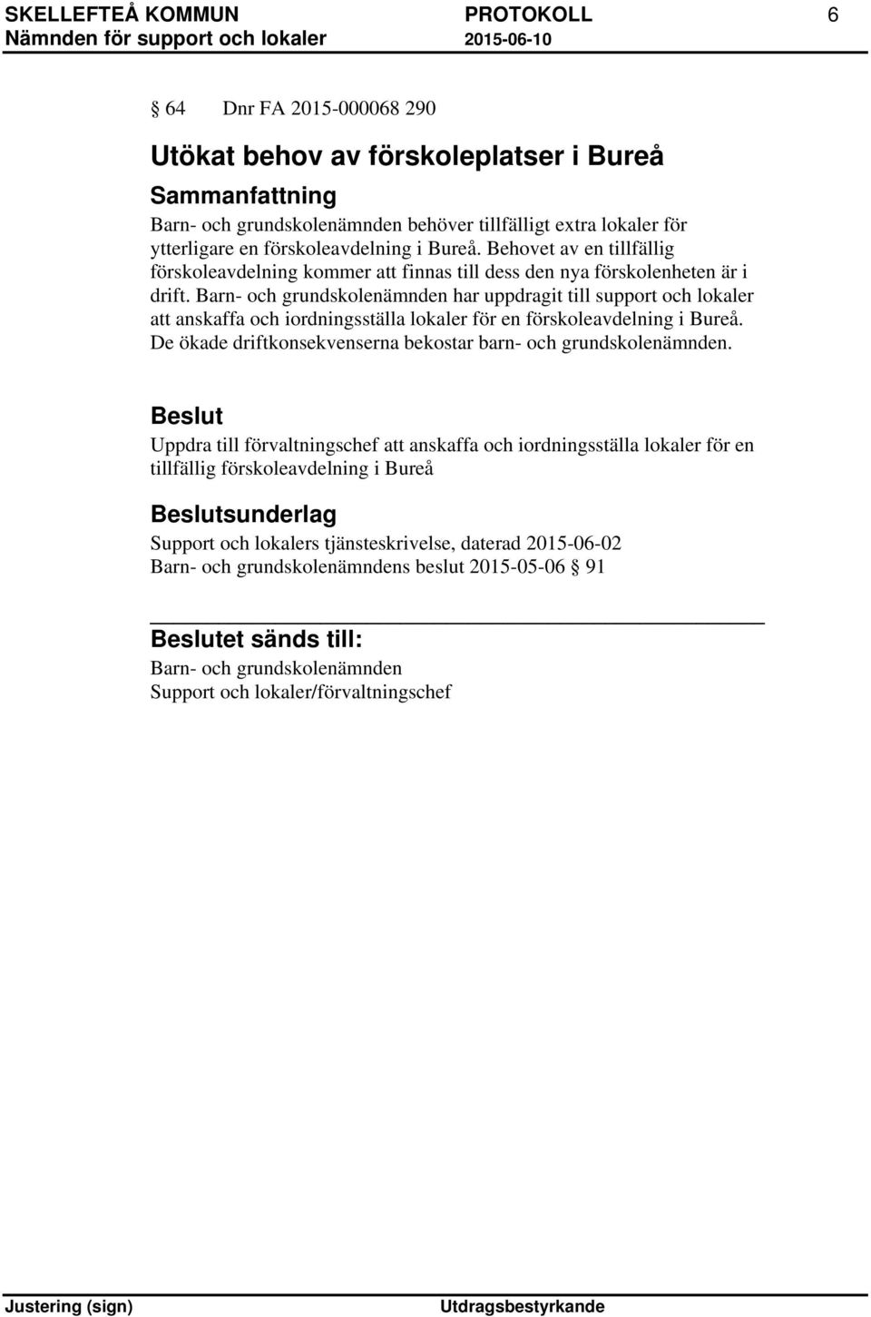 Barn- och grundskolenämnden har uppdragit till support och lokaler att anskaffa och iordningsställa lokaler för en förskoleavdelning i Bureå.