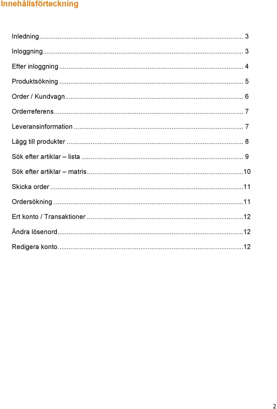 .. 8 Sök efter artiklar lista... 9 Sök efter artiklar matris...10 Skicka order.