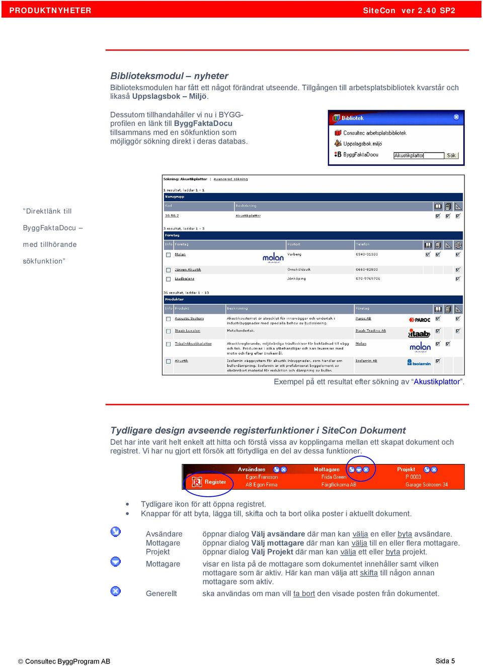 Direktlänk till ByggFaktaDocu med tillhörande sökfunktion Exempel på ett resultat efter sökning av Akustikplattor.