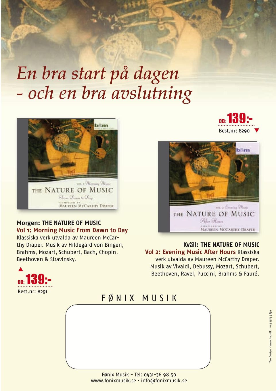 Musik av Hildegard von Bingen, Brahms, Mozart, Schubert, Bach, Chopin, Beethoven & Stravinsky. CD: 139:- Best.