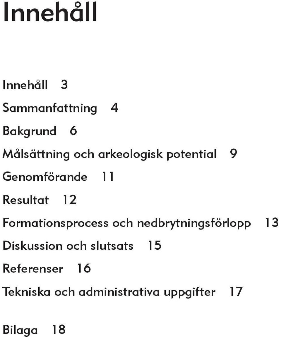 Formationsprocess och nedbrytningsförlopp 13 Diskussion och