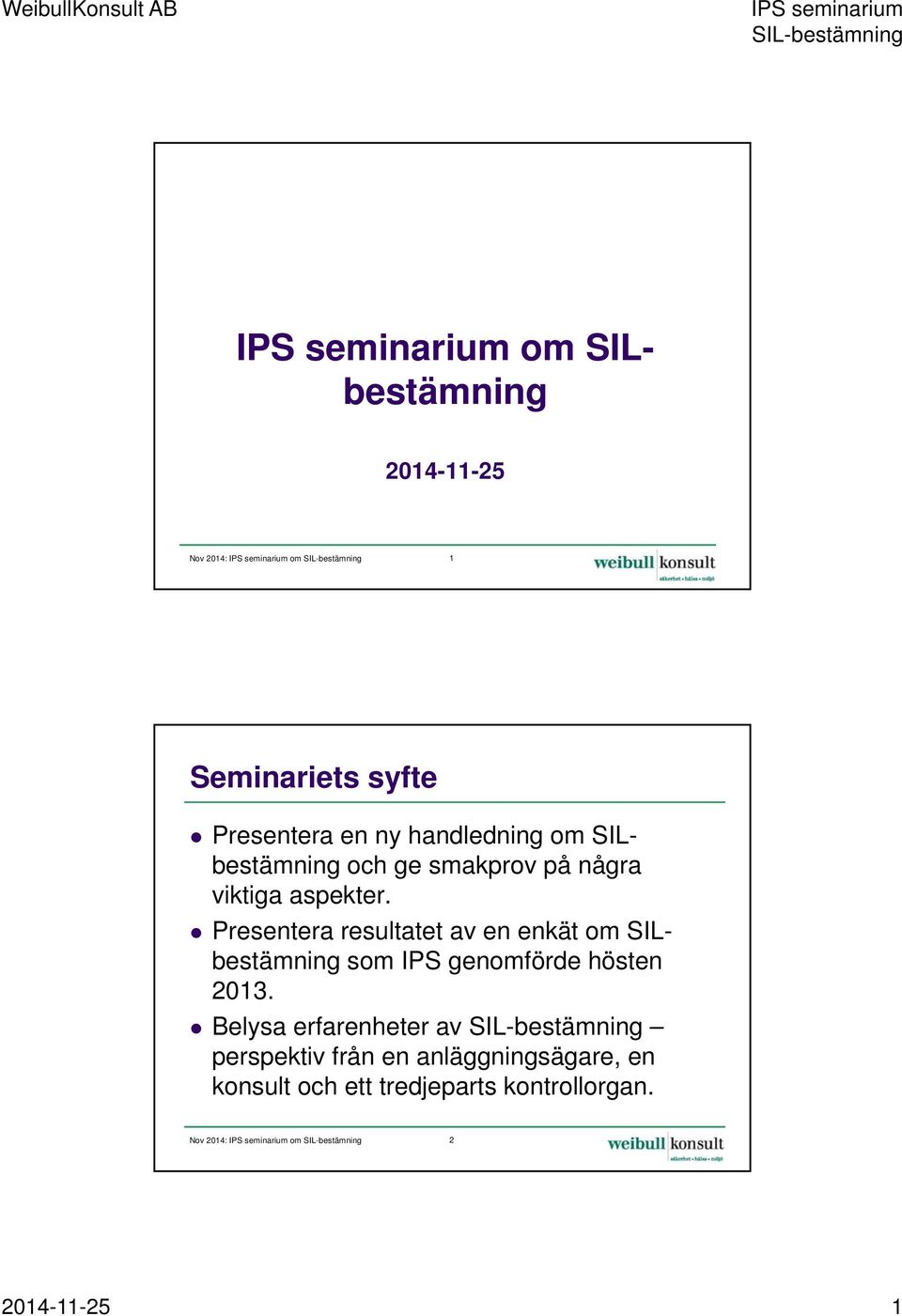 Presentera resultatet av en enkät om SILbestämning som IPS genomförde hösten 2013.