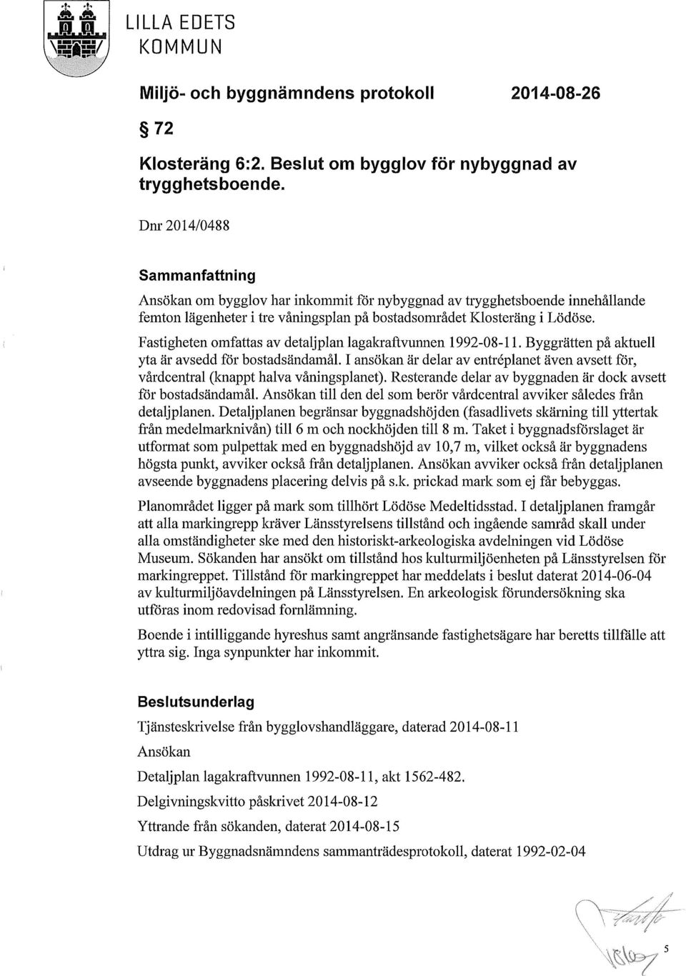 Fastigheten omfattas av detaljplan lagakraftvunnen 1992-08-11. Byggrätten på aktuell yta är avsedd för bostadsändamål.