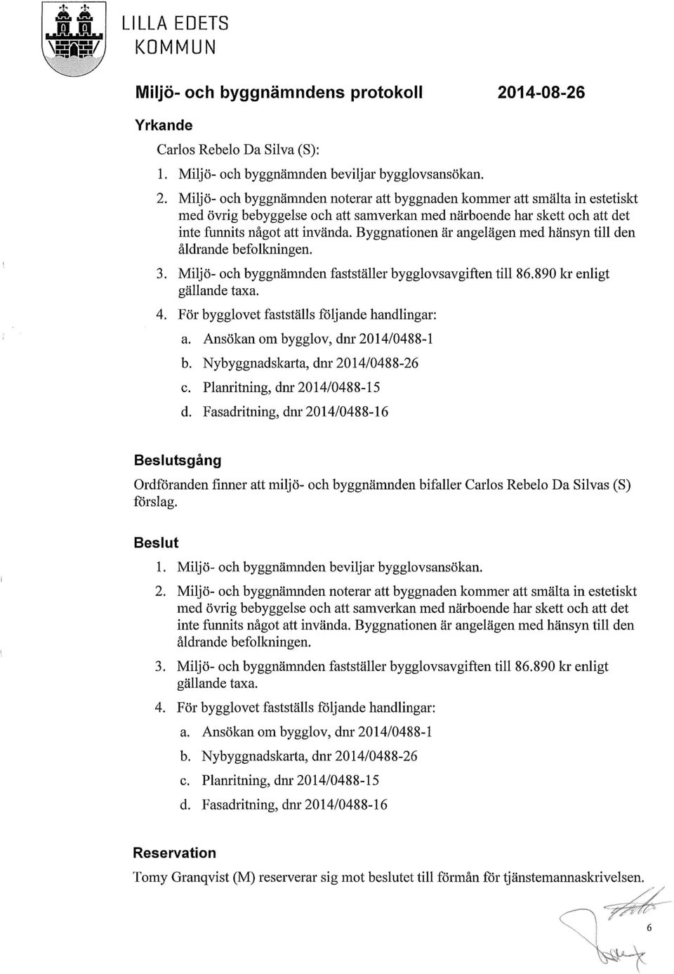 Miljö- och byggnämnden noterar att byggnaden kommer att smälta in estetiskt med övrig bebyggelse och att samverkan med närboende har skett och att det inte funnits något att invända.