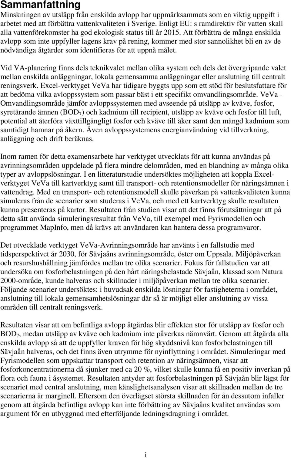 Att förbättra de många enskilda avlopp som inte uppfyller lagens krav på rening, kommer med stor sannolikhet bli en av de nödvändiga åtgärder som identifieras för att uppnå målet.