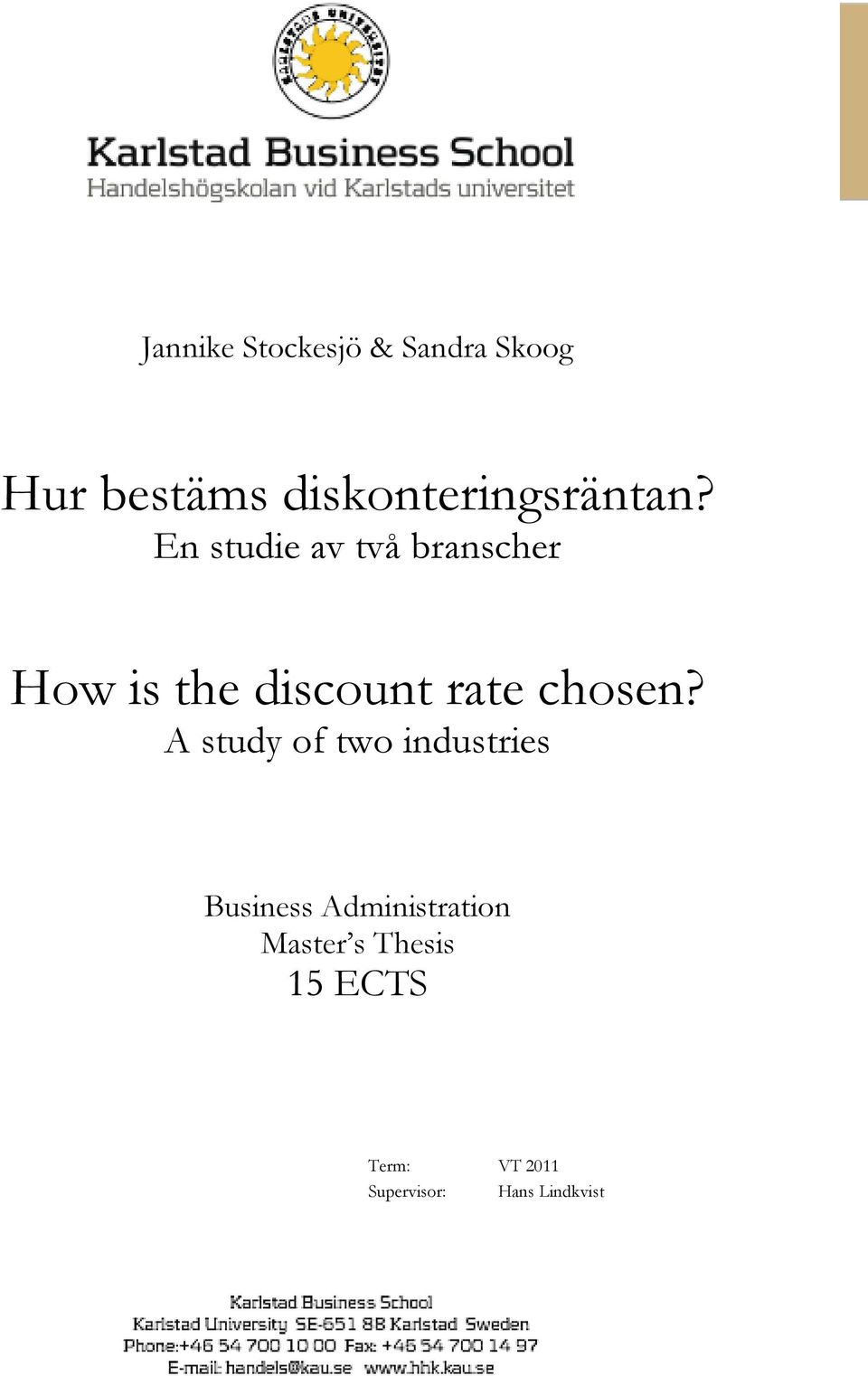 En studie av två branscher How is the discount rate chosen?