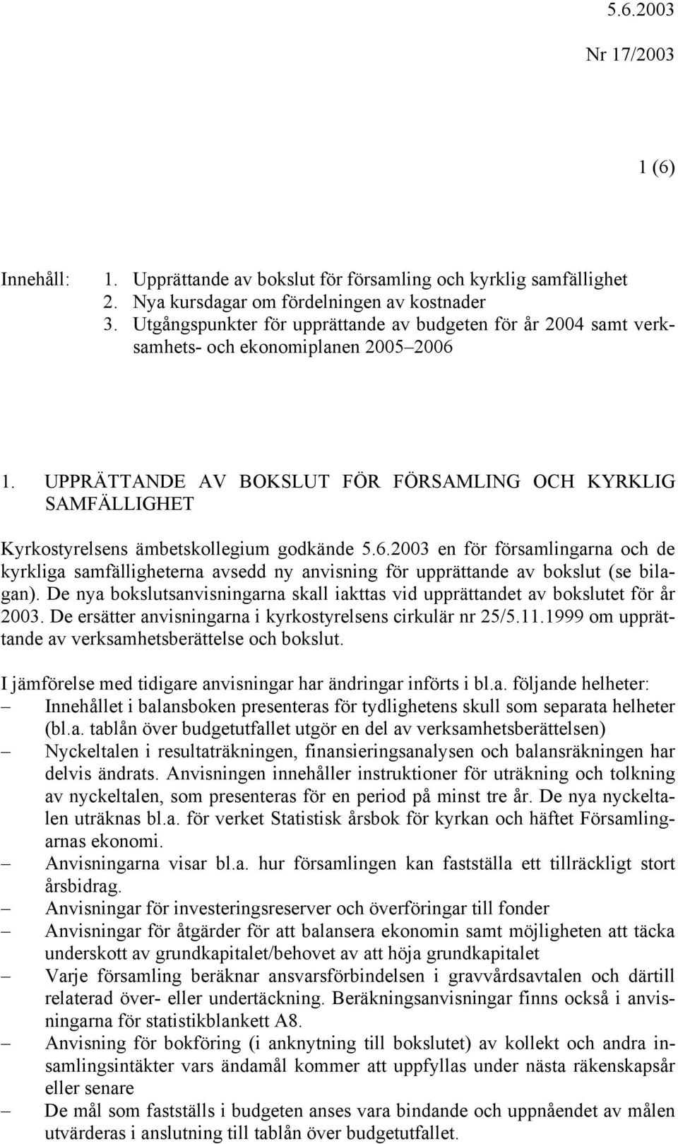 UPPRÄTTANDE AV BOKSLUT FÖR FÖRSAMLING OCH KYRKLIG SAMFÄLLIGHET Kyrkostyrelsens ämbetskollegium godkände 5.6.