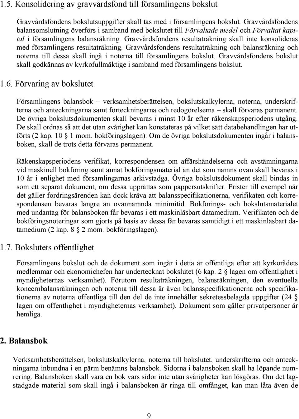 Gravvårdsfondens resultaträkning skall inte konsolideras med församlingens resultaträkning.