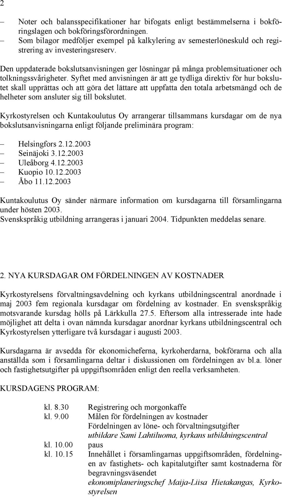 Den uppdaterade bokslutsanvisningen ger lösningar på många problemsituationer och tolkningssvårigheter.